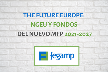 THE FUTURE EUROPE: Next Generation EU y Fondos del nuevo MFP 2021-2027